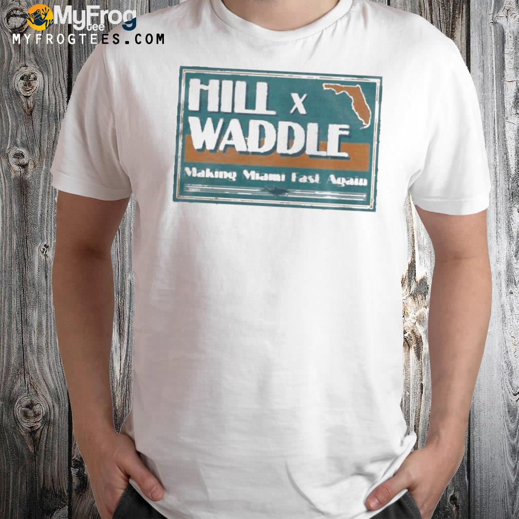 Hill x waddle making miamI fast again shirt