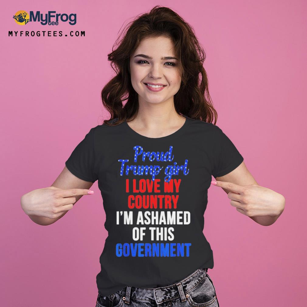 Proud Trump girl love my country ashamed of this government Ladies Tee