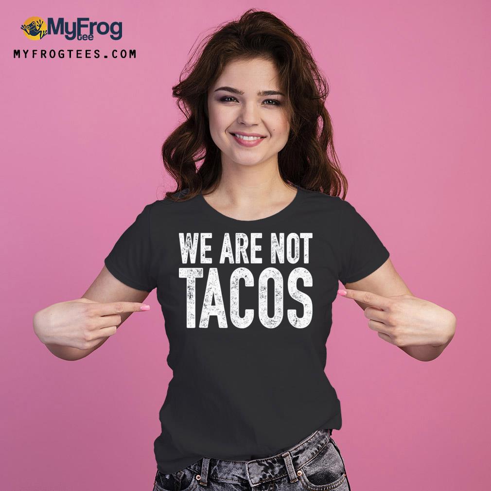 We are not tacos s Ladies Tee