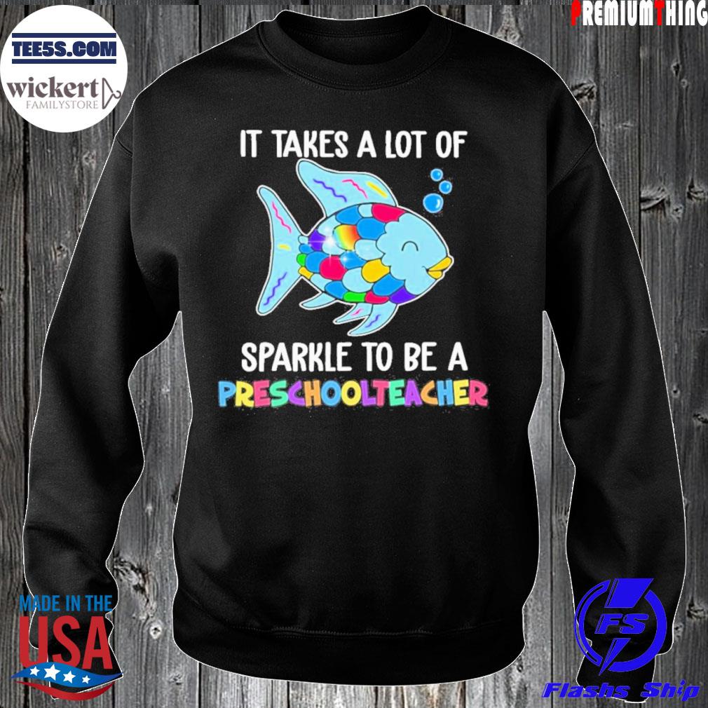 Fish It Takes A Lot Of Sparkle To Be A Preschool Teacher Shirt Sweater