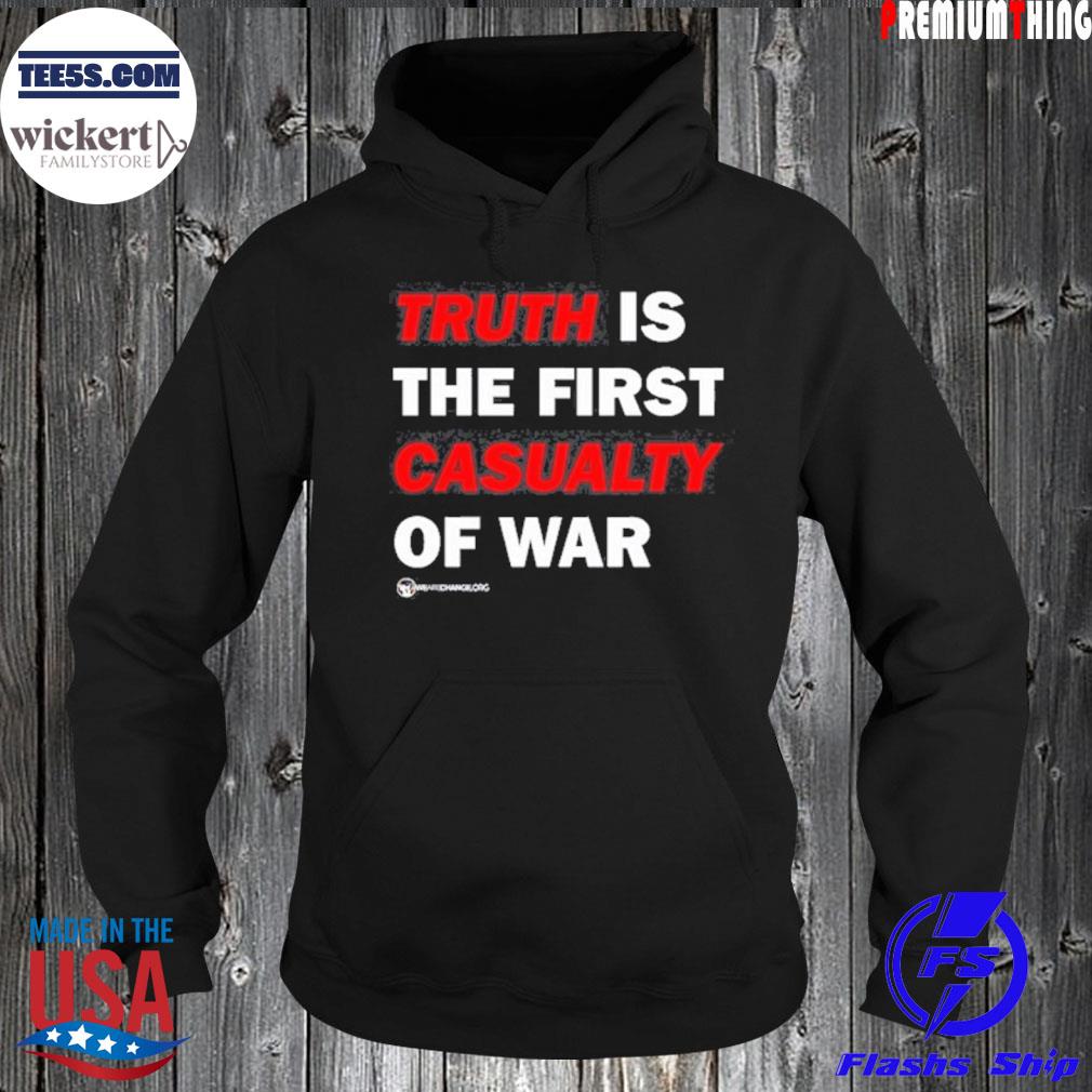 Truth Is The First Casualty Of War Shirt Hoodie
