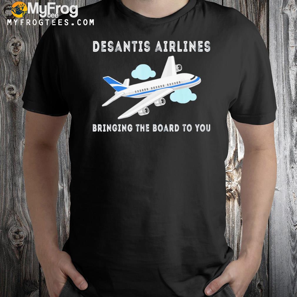 2022 DeSantis Airlines Political Bringing The Border To You Shirt