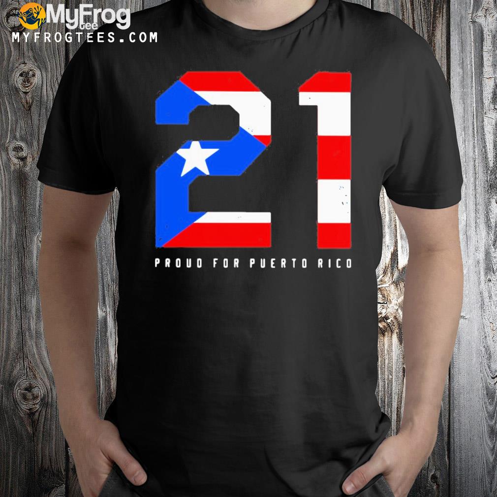 21 Proud For Puerto Rico Shirt