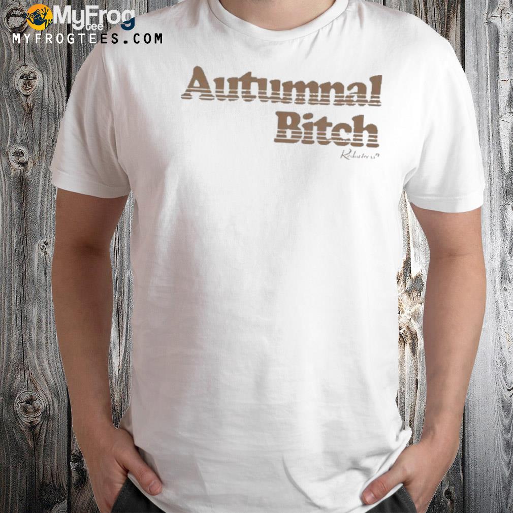 Autumnal Bitch Shirt