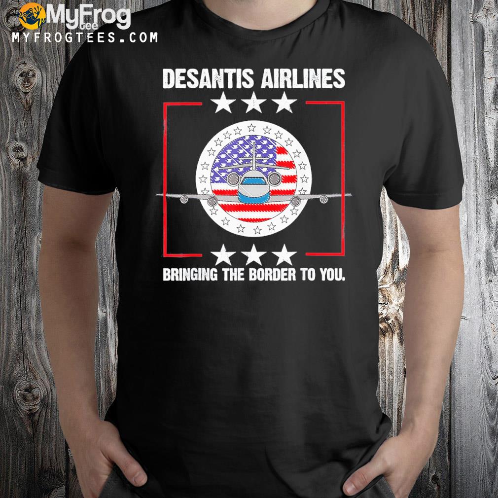 Desantis airlines bringing the border to you political meme ron desantis shirt