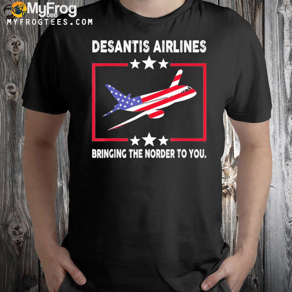 Desantis airlines political brincing the norder to you American flag shirt