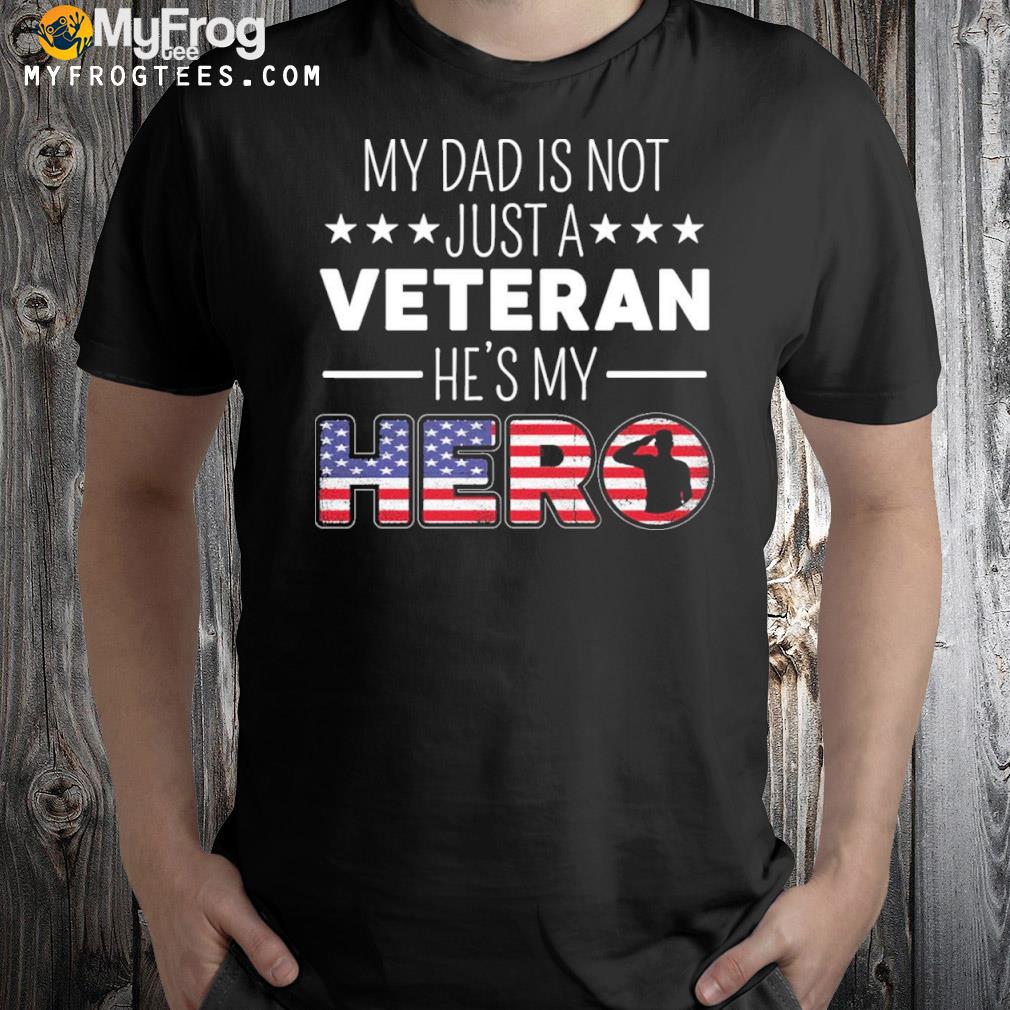 He Is My Hero Proud Veteran Dad My Dad Is A Veteran Shirt