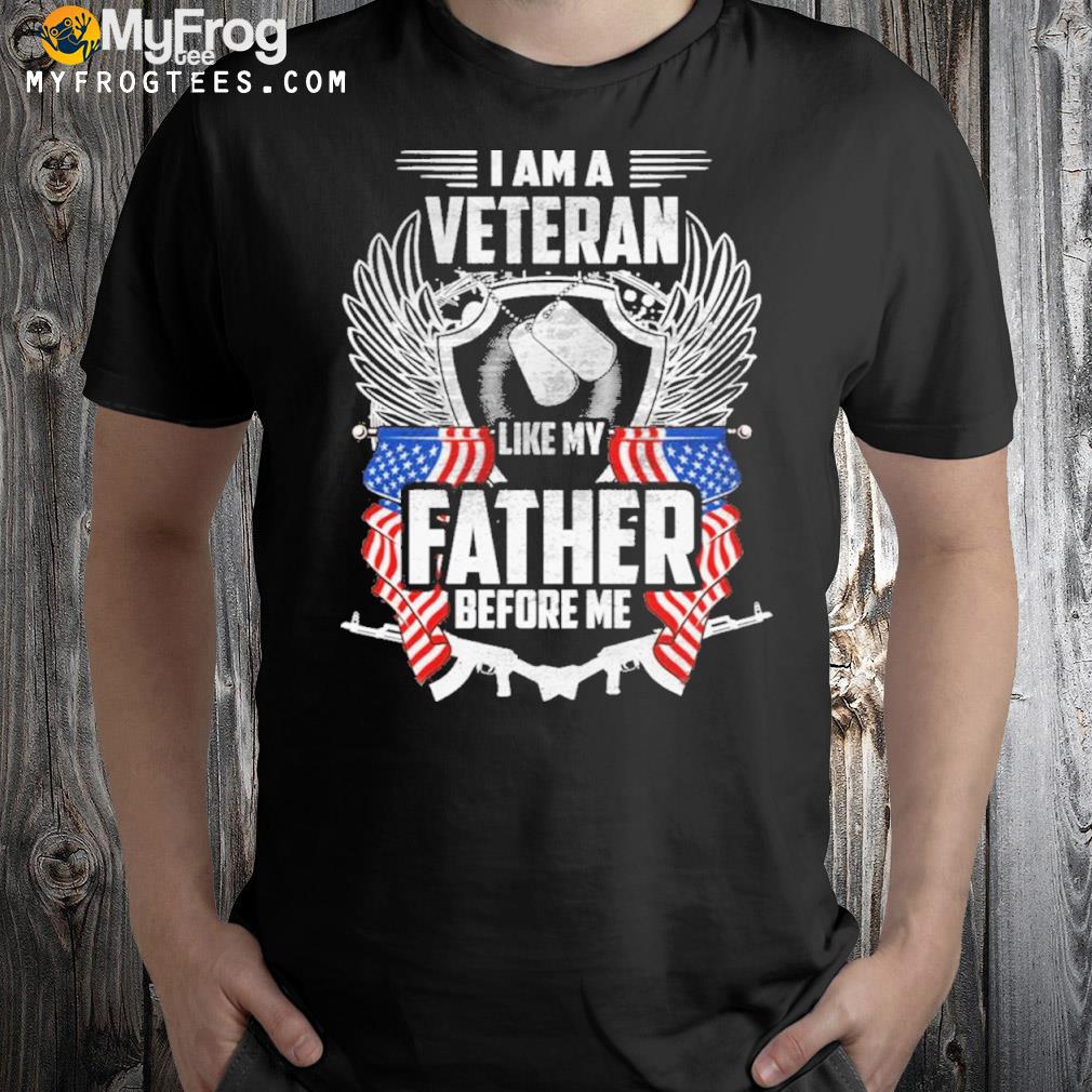 I Am A Veteran Like My Father Before Me Veteran Dad Shirt