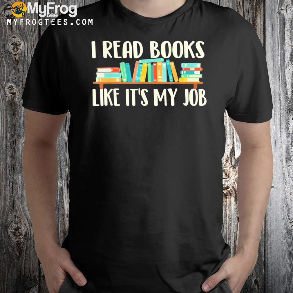I read books like it's my job school librarian book lover shirt