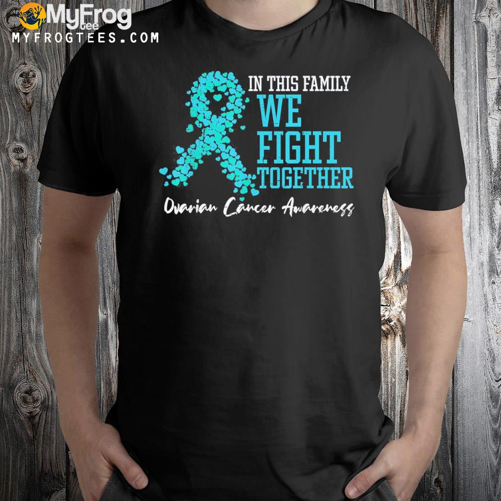 In this family we fight together ovarian cancer awareness shirt