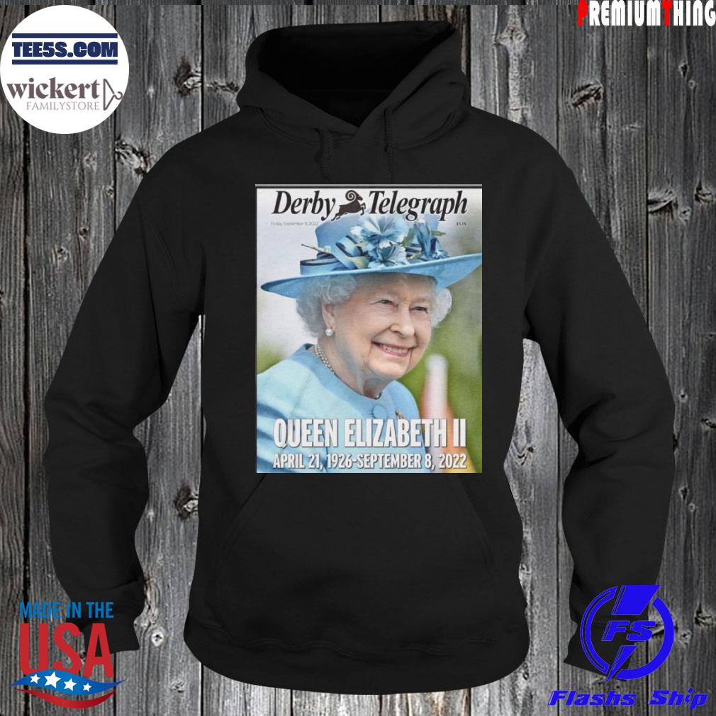 Long Live The King Derby Telegraph Queen Elizabeth Ii Shirt Hoodie