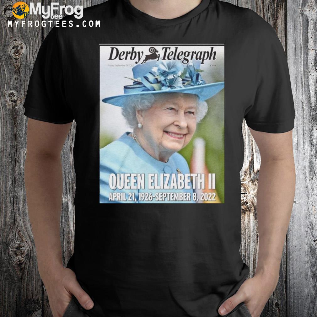 Long Live The King Derby Telegraph Queen Elizabeth Ii Shirt