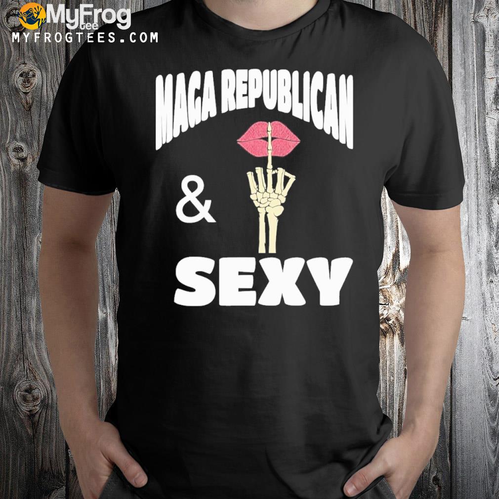 Maga republican and sexy shirt