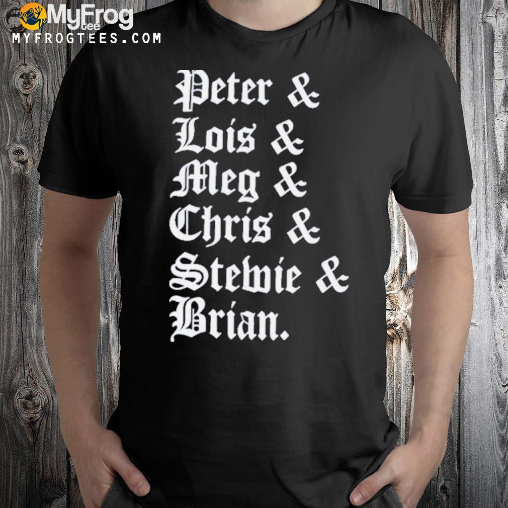 Peter Lois Meg Chris Stewie Brian Shirt