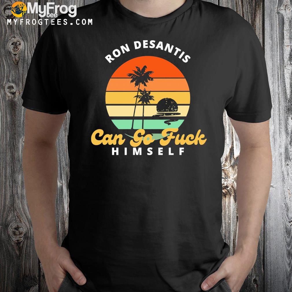Ron desantis can go fuck himself thetonymichaels shirt