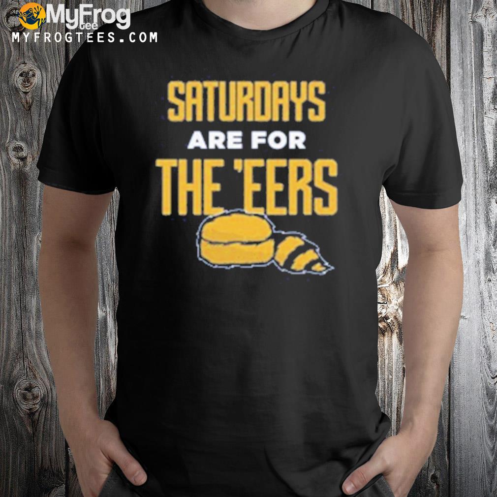 Saturdays are for the e'eers west Virginia shirt