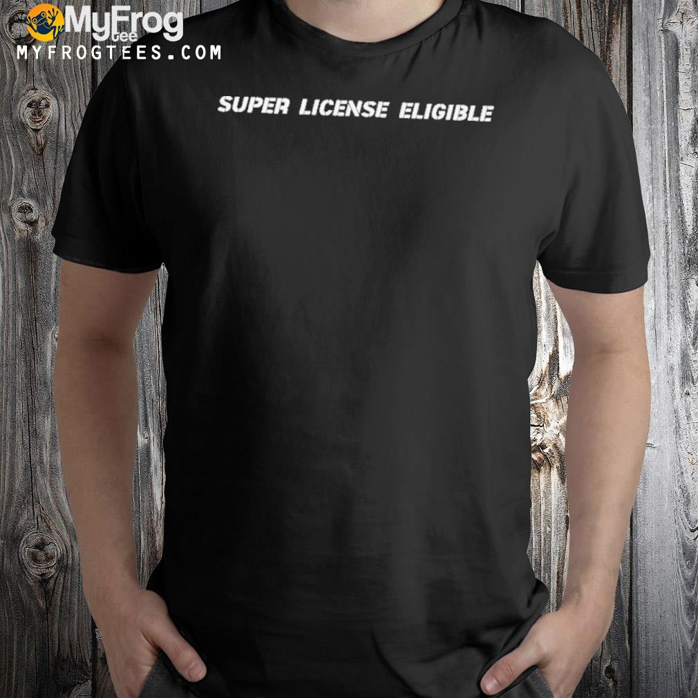 Super license eligible shirt