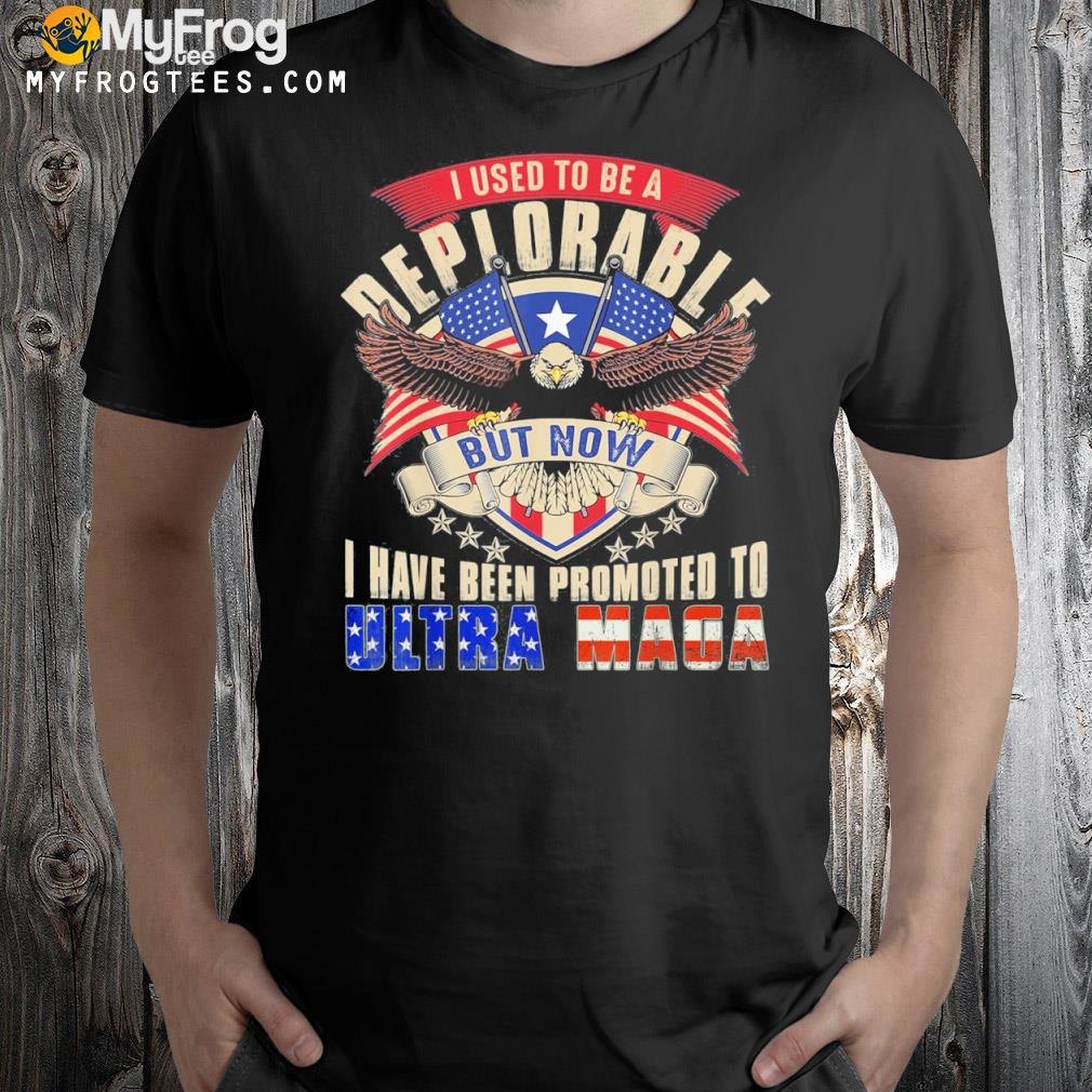Ultra maga now I have been promoted to ultra maga shirt