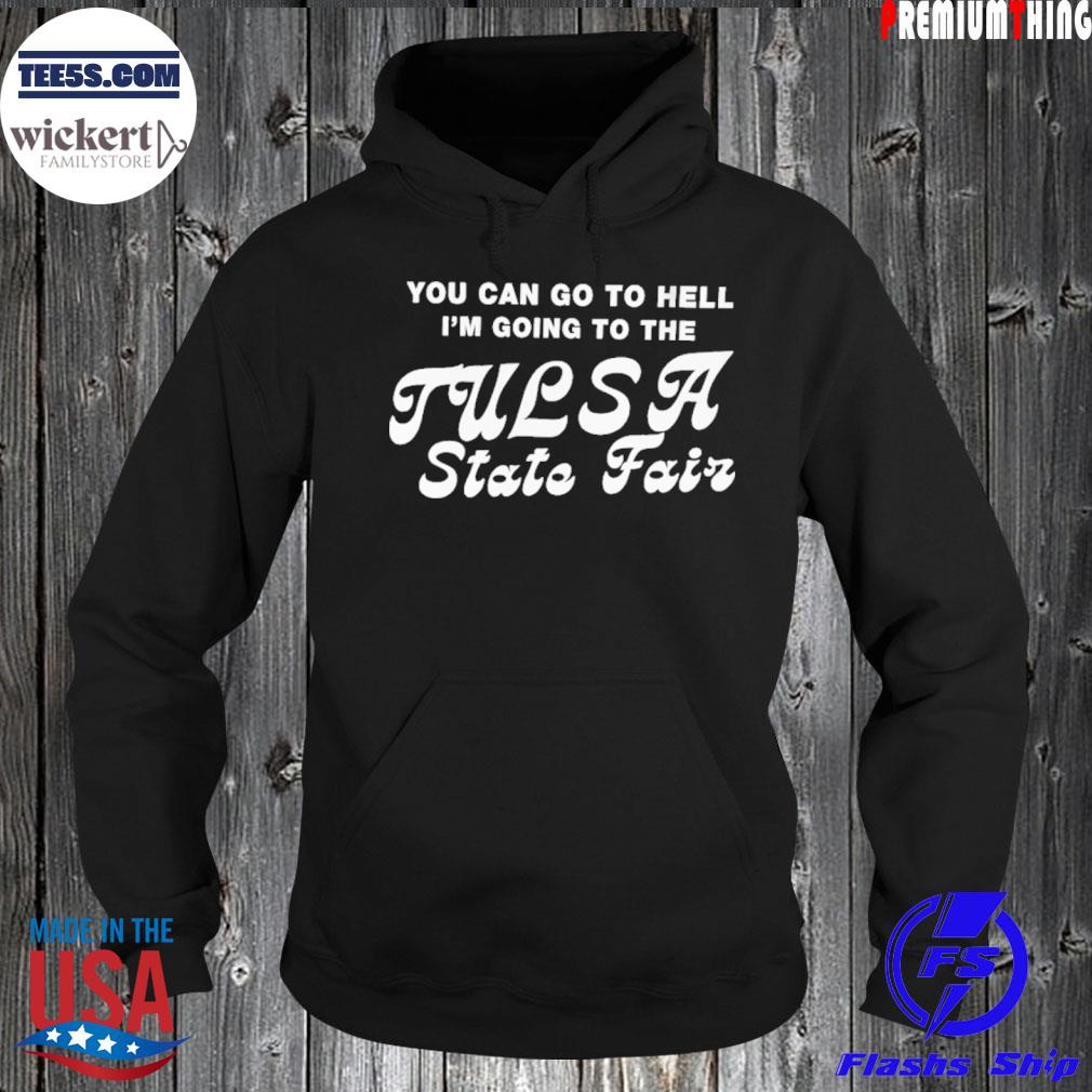 You can go to hell I'm going to the tulsa state fair s Hoodie