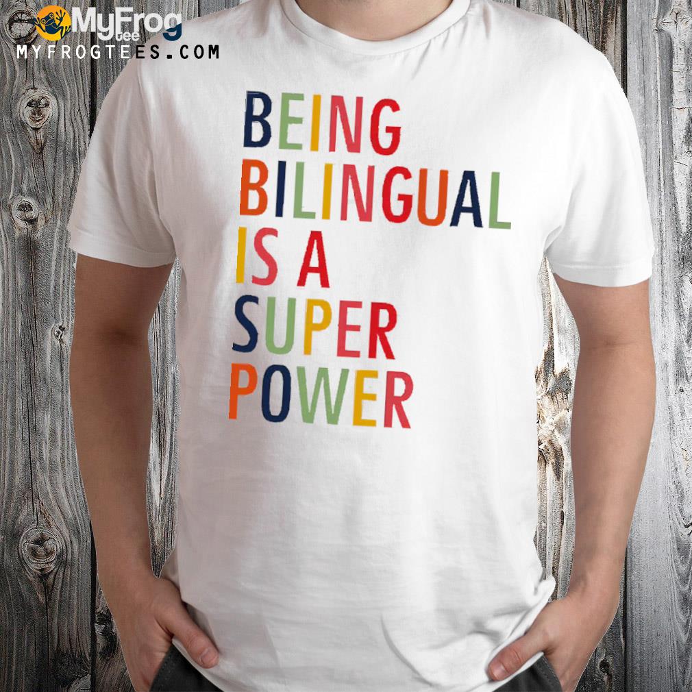 Being bilingual is a super power shirt