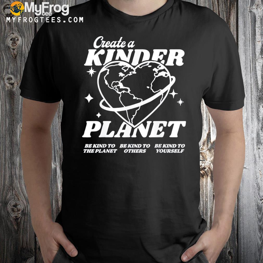 Create a kinder planet be kind aesthetic trend shirt