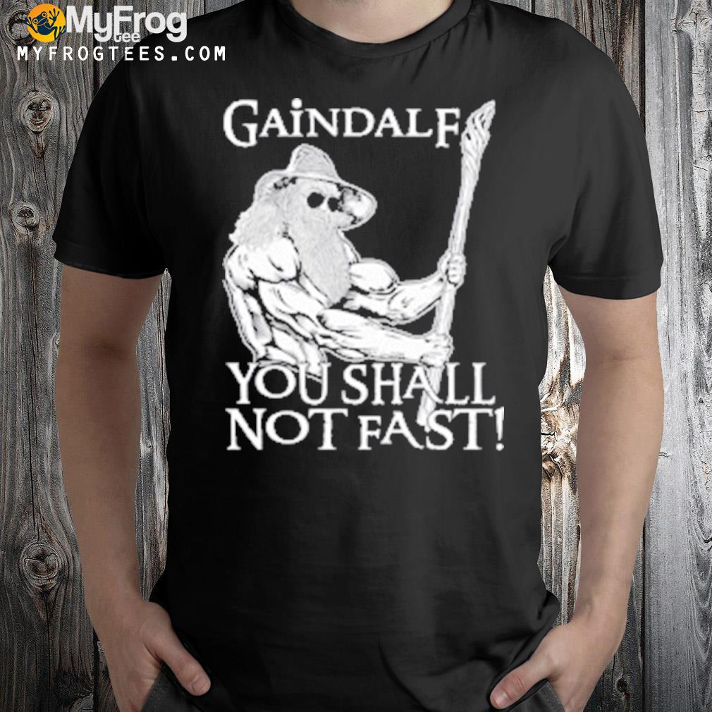 Gaindalf you shall not fast shirt