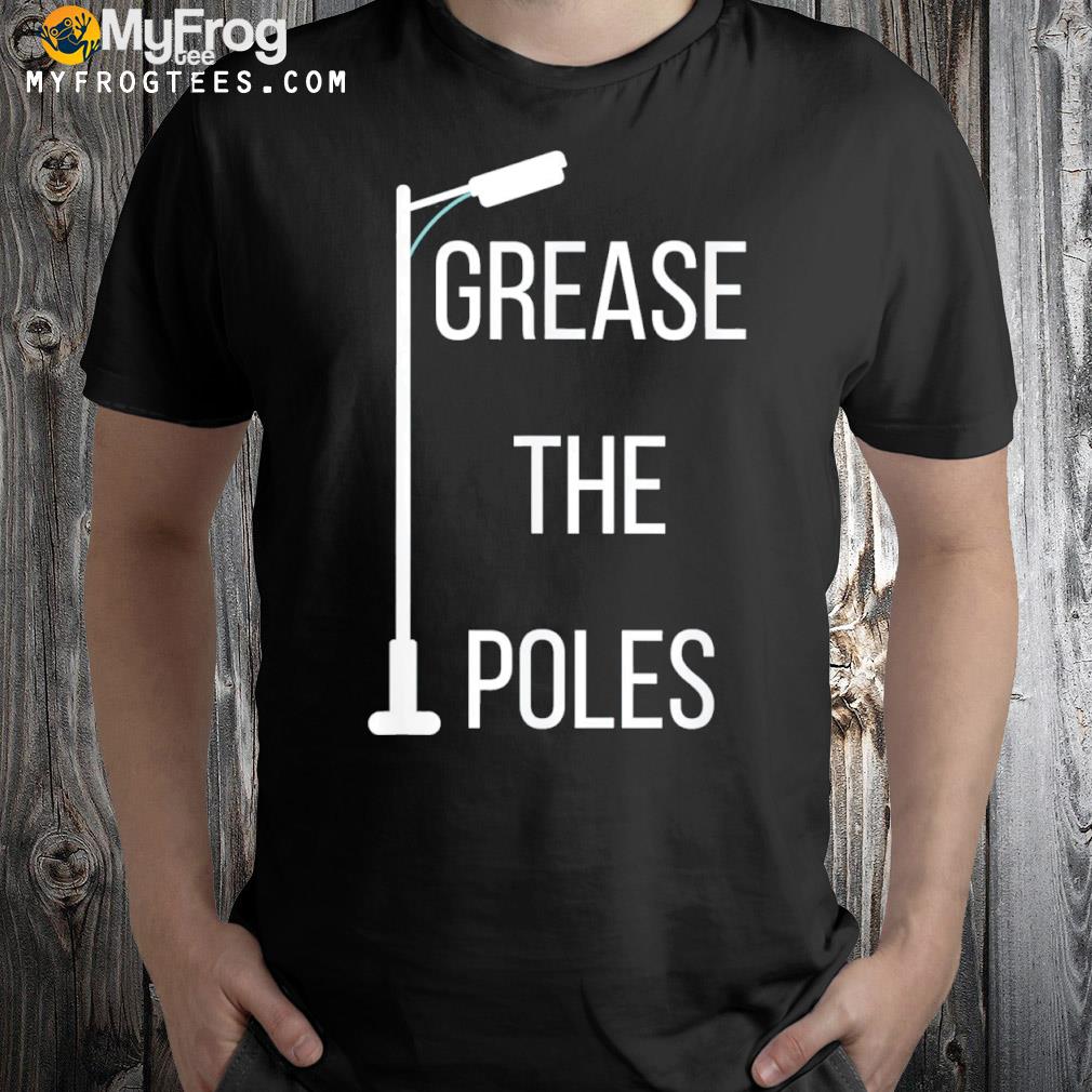 Grease the Poles Tee Shirt