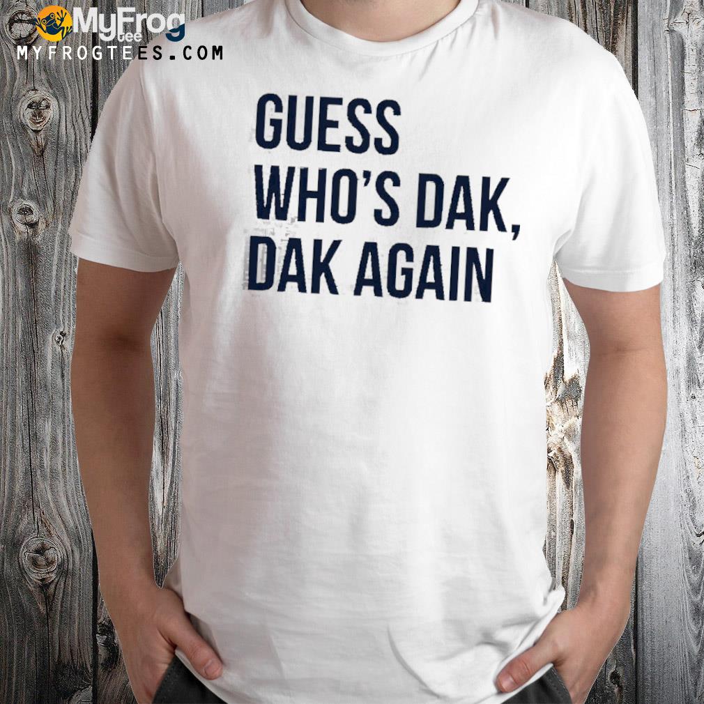 Guess who's dak dak again shirt