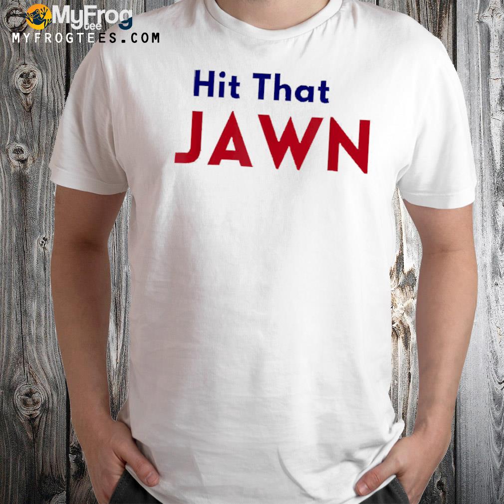 Hit that JAWN T-Shirt
