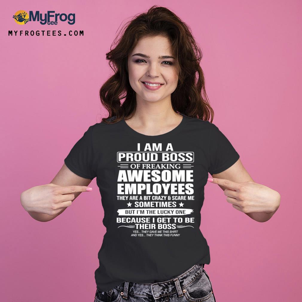 I am a proud boss of freaking awesome employees s Ladies Tee