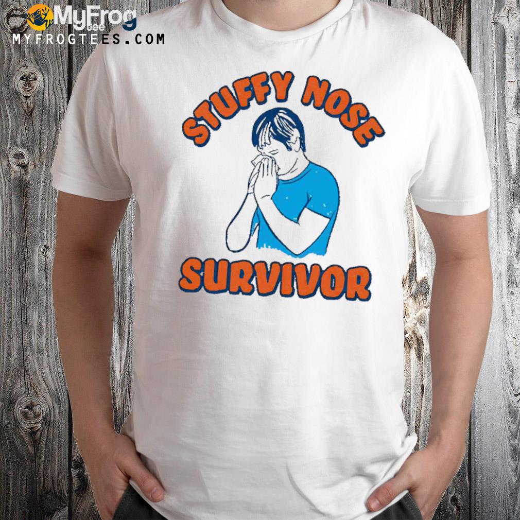 Stuffy nose survivor shirt
