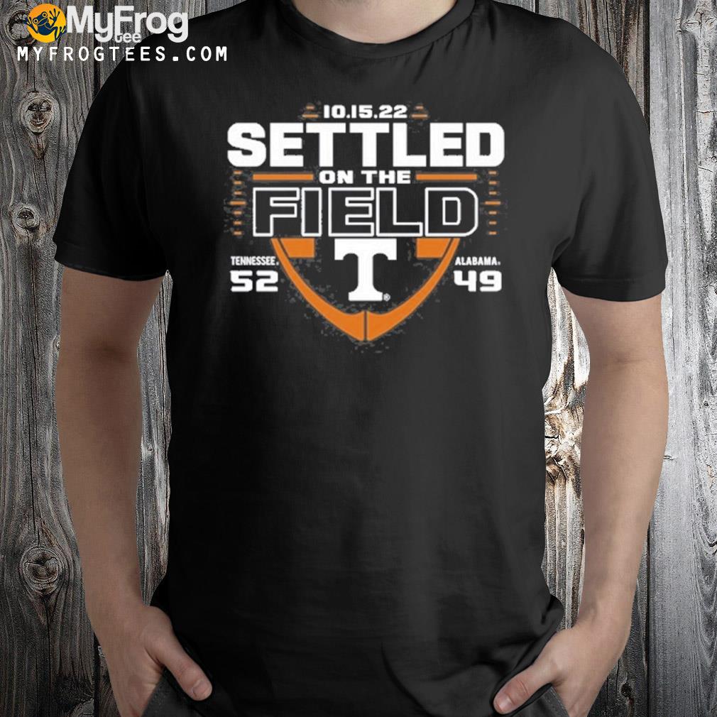 Tennessee 52-49 Alabama Settled On The Field 2022 Shirt