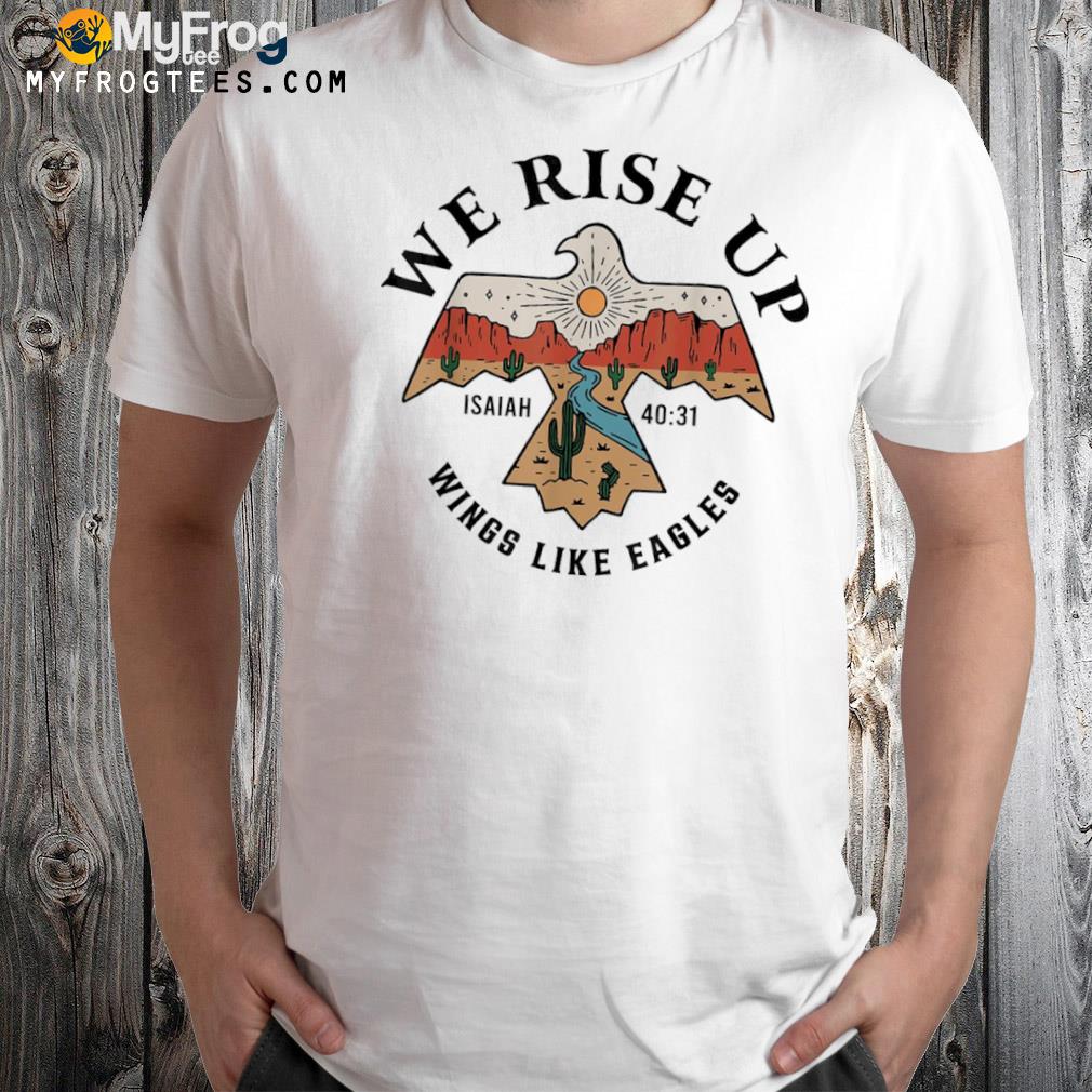 We Rise Up Wings Like Eagles T-Shirt