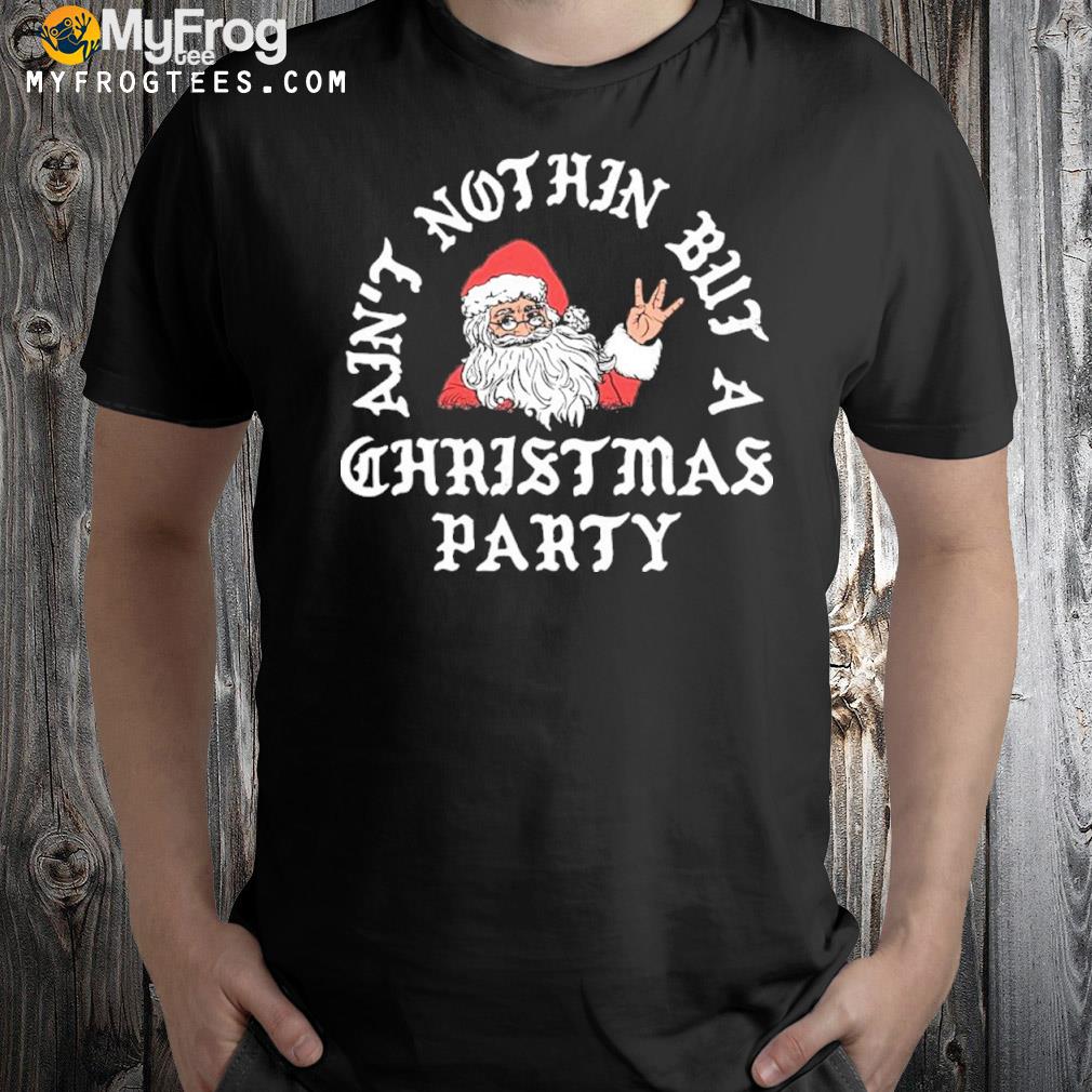 Ain't nothin' but a Christmas party shirt