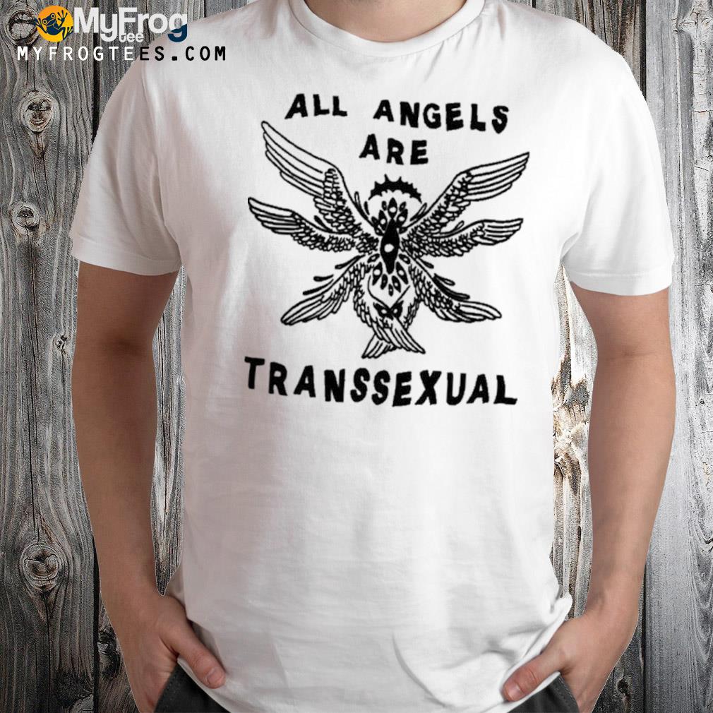 All angels are transsexual 2022 shirt