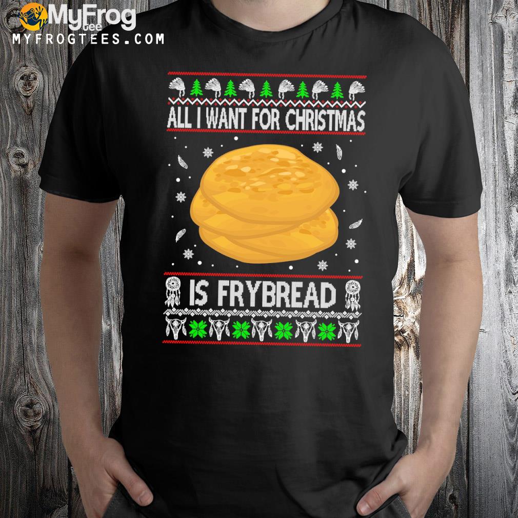 All I want for Christmas is fry bread merry Christmas shirt