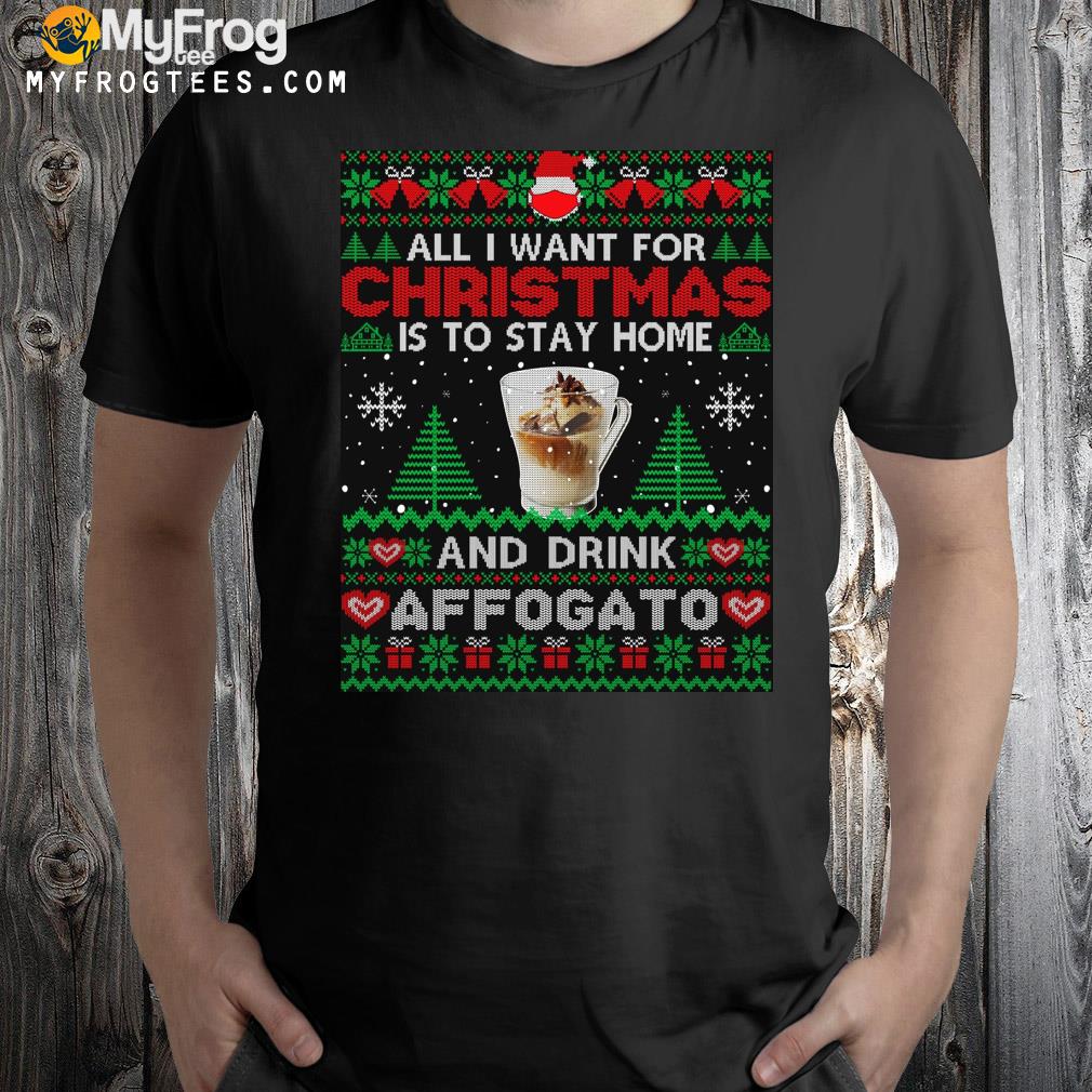 All I want is to stay home and drink affogato Ugly Christmas sweatshirt