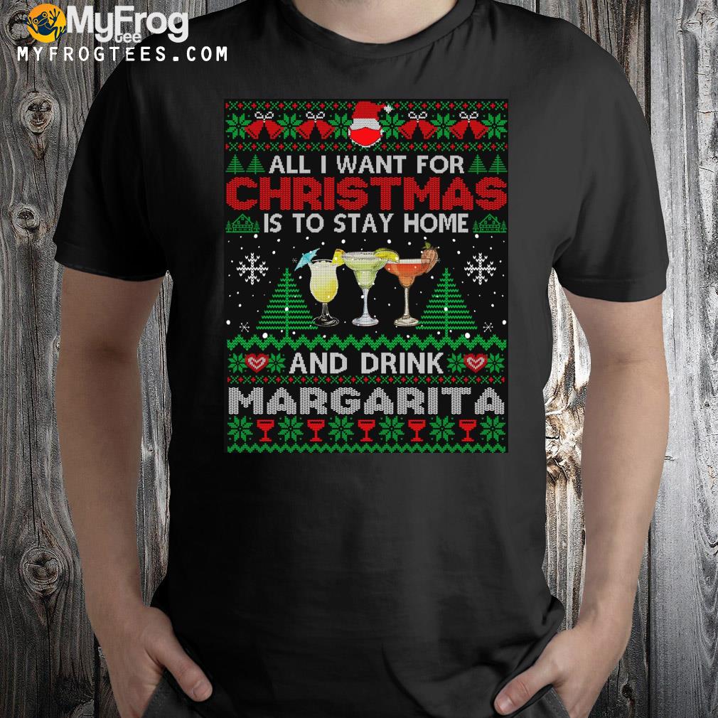 All I want is to stay home and drink margarita Ugly Christmas sweatshirt