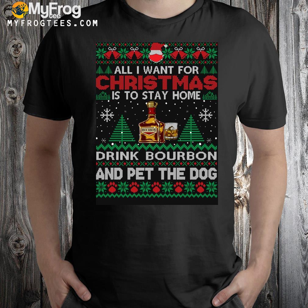 All I want is to stay home drink bourbon and pet dog essential Ugly Christmas sweatshirt