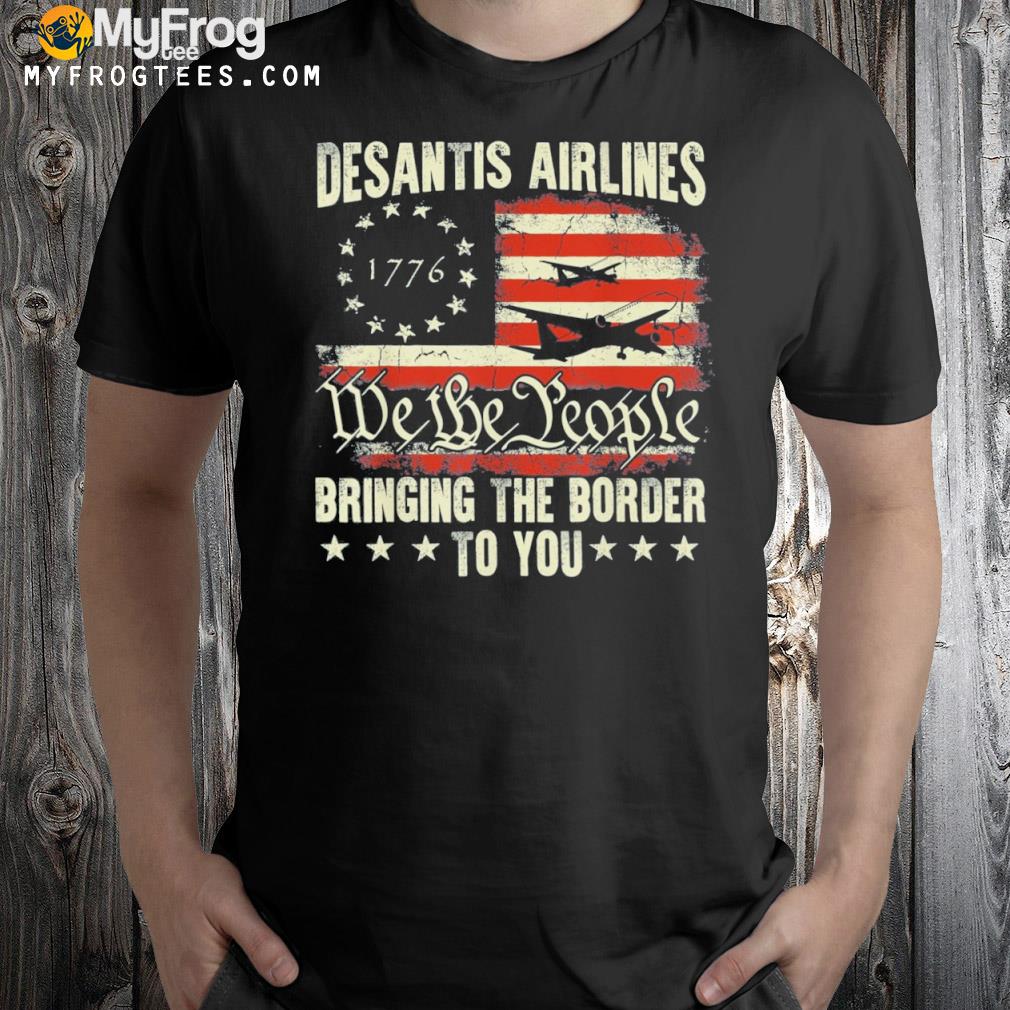 American Flag Desantis Airlines Bringing The Border To You Shirt