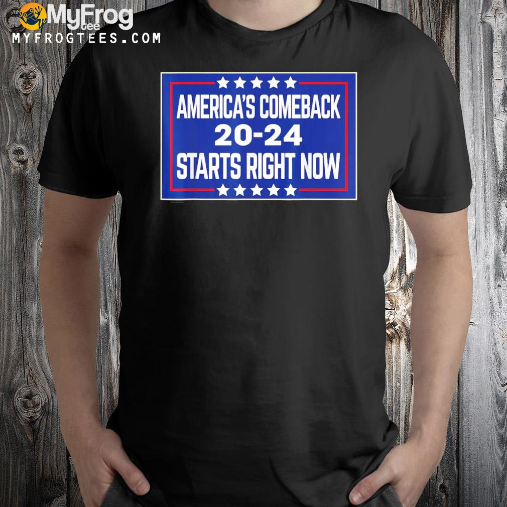 America's comeback starts right now support Trump 2024 gift shirt
