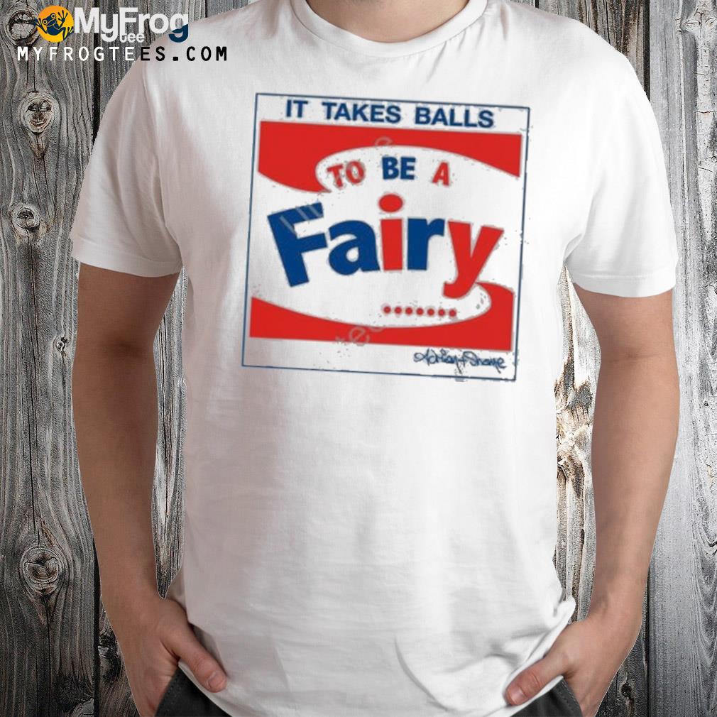 Andy it takes balls to be a fairy shirt
