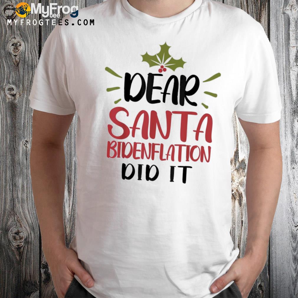 Anti Biden Christmas Dear Santa Bidenflation Did It Shirt