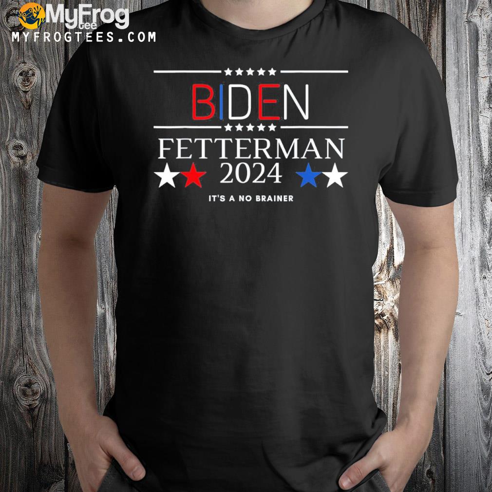 AntI Biden fetterman 2024 it's a no brainer fjb shirt