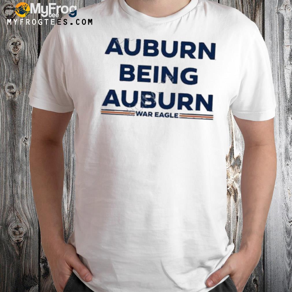 Auburn being auburn shirt