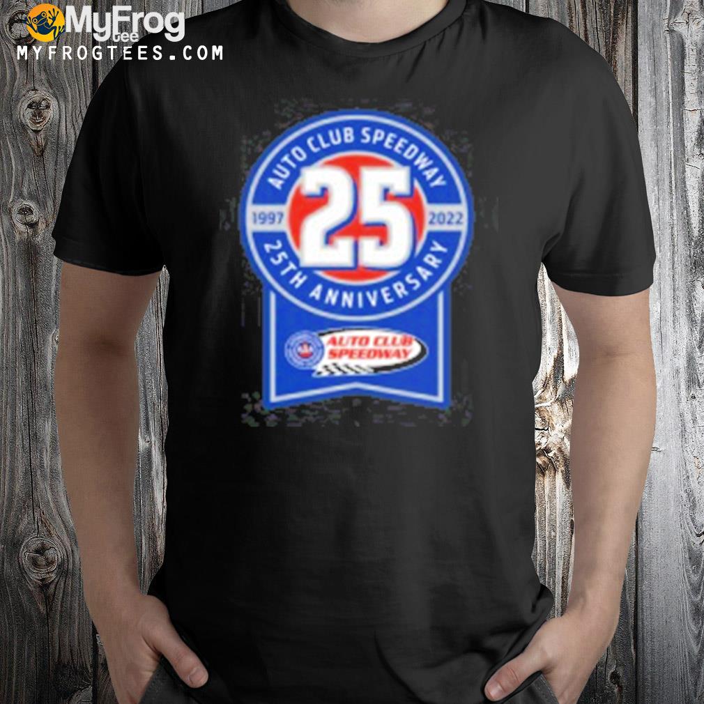 Auto club speedway 25 th anniversary shirt