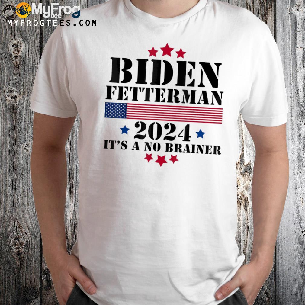 Biden fetterman 2024 it's a no brainer 2022 shirt