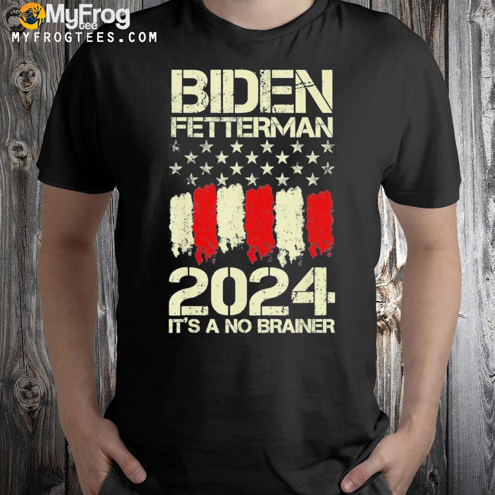 Biden Fetterman 2024 It’s A No Brainer american flag Shirt