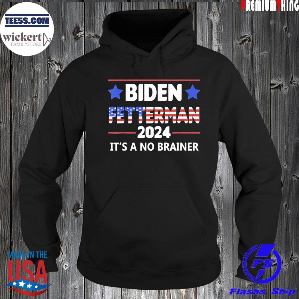 Biden Fetterman 2024 It’s A No Brainer Gift T-Shirt Hoodie