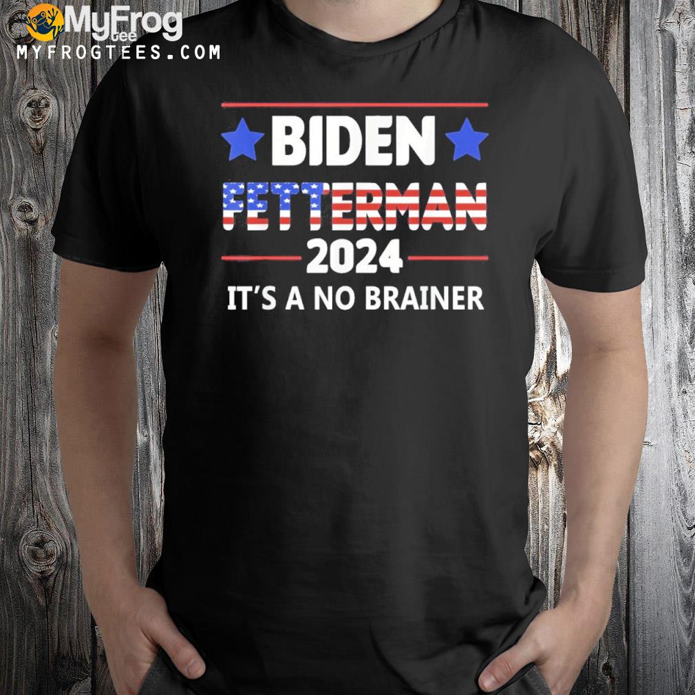 Biden Fetterman 2024 It’s A No Brainer Gift T-Shirt